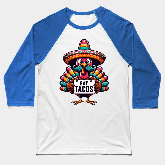 Quirky Mexican Thanksgiving Turkey - Eat Tacos Baseball T-Shirt by Indigo Lake